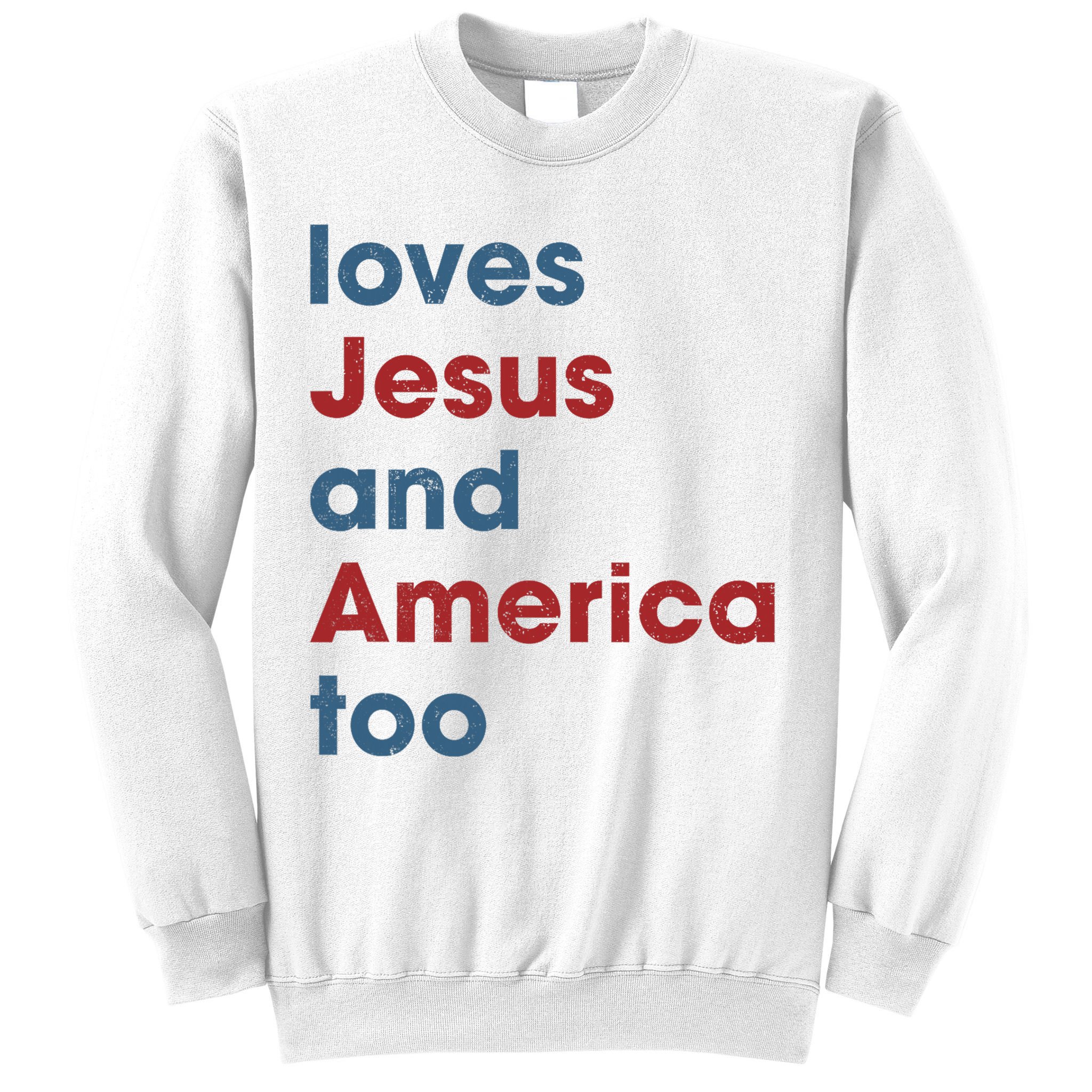 Loves Jesus And America Too Christian Patriot Sweatshirt