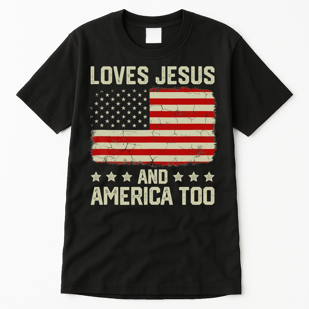 Loves Jesus And America Too USA Patriotic Christian Tall T-Shirt