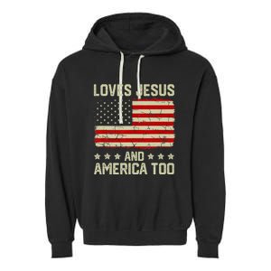 Loves Jesus And America Too 4th Of July Proud American Flag Garment-Dyed Fleece Hoodie