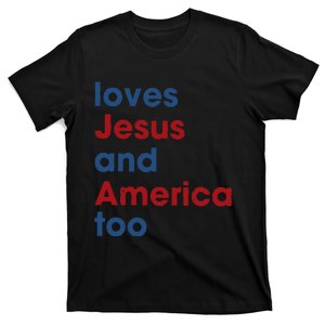 Loves Jesus And America Too 4th of July Proud T-Shirt