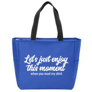 Lets Just Enjoy This Mot When You Read My Cool Gift Zip Tote Bag