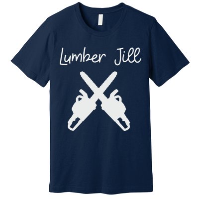 Lumber Jill Female Lumberjack Wife Partner Logger Premium T-Shirt