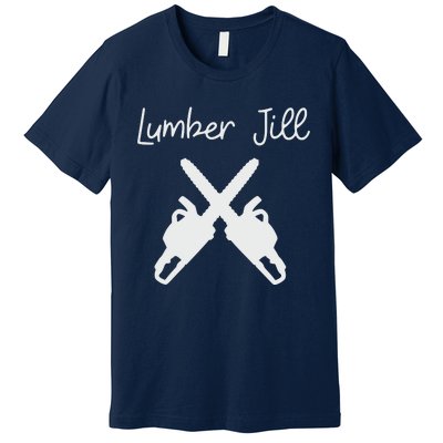 Lumber Jill Female Lumberjack Wife Partner Logger Premium T-Shirt