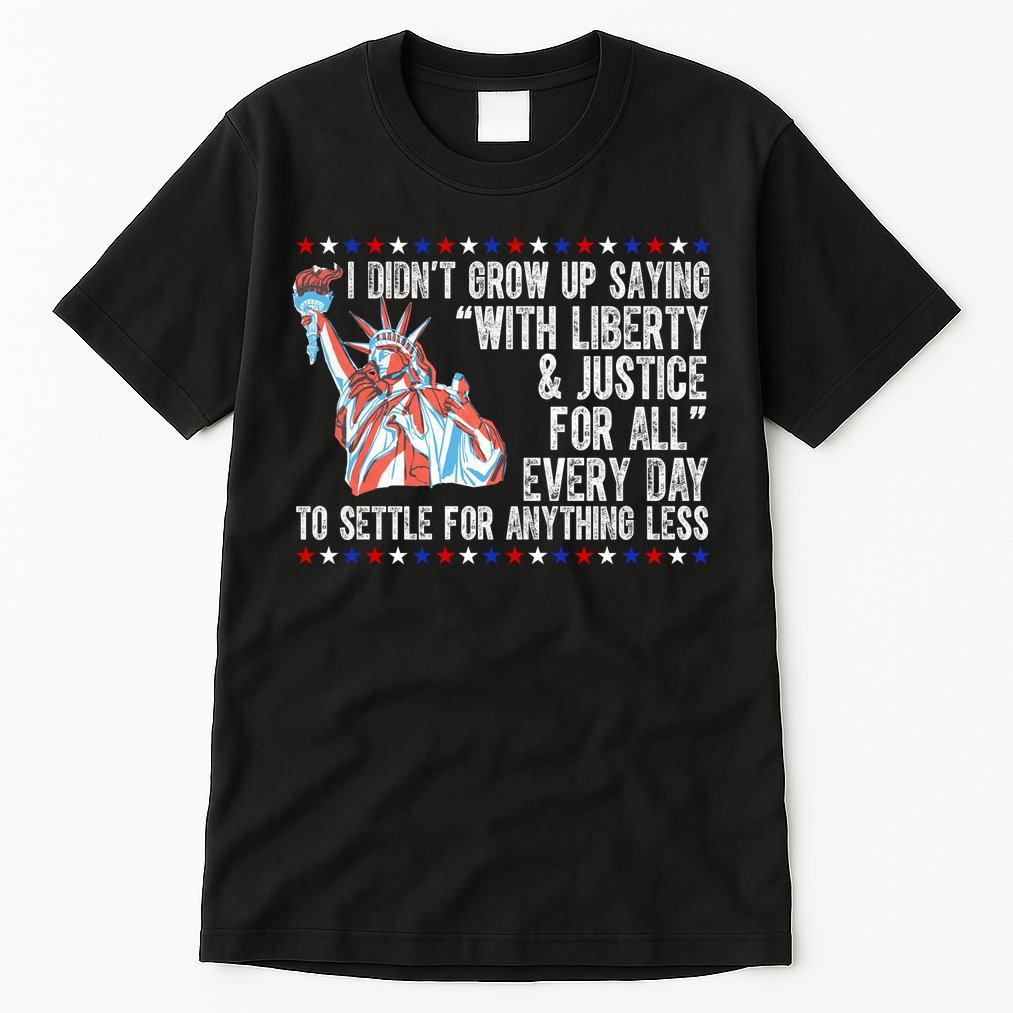 Liberty Justice For All Patriotic Pro American Tall T-Shirt