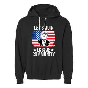 Lets Join Lgbfjb Community Lets Go Brandon Trump And America Flag Anti Biden Vi Garment-Dyed Fleece Hoodie