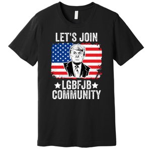 Lets Join Lgbfjb Community Lets Go Brandon Trump And America Flag Anti Biden Vi Premium T-Shirt