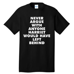 Leslie Jones Never Argue With Anyone Harriet Would Have Left Behind Tall T-Shirt