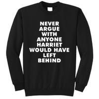 Leslie Jones Never Argue With Anyone Harriet Would Have Left Behind Tall Sweatshirt