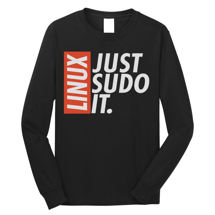 Linux Just Sodo It Coding & Nerd Pride Sudo Style Humor Long Sleeve Shirt