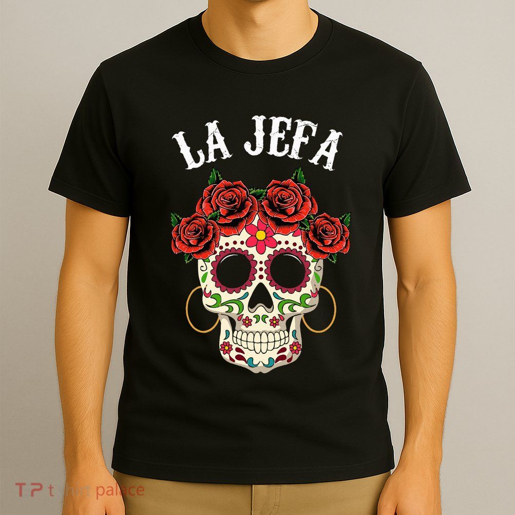 La Jefa Sugar Skull Mexican Dia De Los Muertos Dead T-Shirt