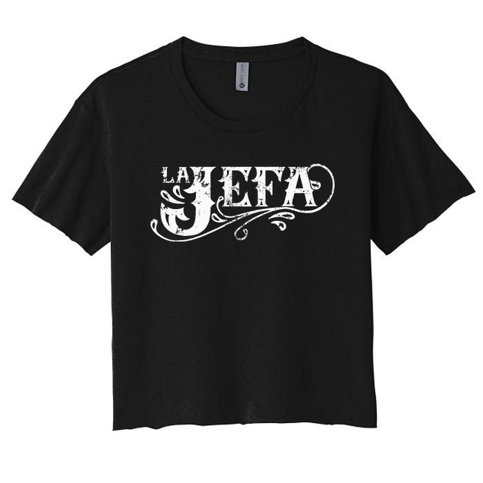 La Jefa The Boss In Spanish Funny Mexican Quote Women's Crop Top Tee