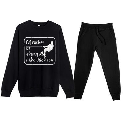 Lake Jackson Texas Id Rather Be Water Skiing Cool Gift Premium Crewneck Sweatsuit Set