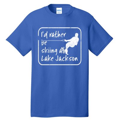 Lake Jackson Texas Id Rather Be Water Skiing Cool Gift Tall T-Shirt