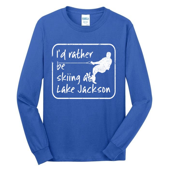 Lake Jackson Texas Id Rather Be Water Skiing Cool Gift Tall Long Sleeve T-Shirt