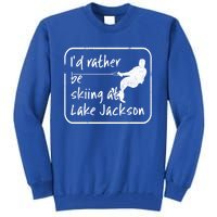 Lake Jackson Texas Id Rather Be Water Skiing Cool Gift Tall Sweatshirt