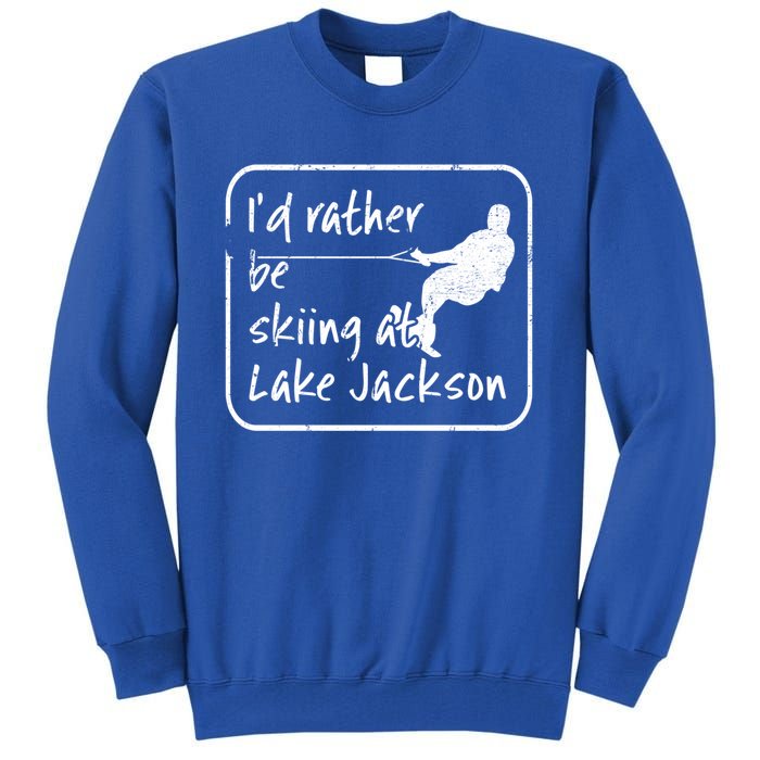 Lake Jackson Texas Id Rather Be Water Skiing Cool Gift Tall Sweatshirt