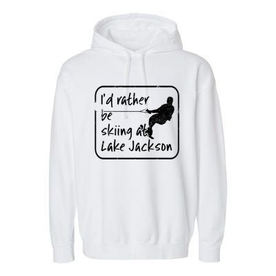 Lake Jackson Texas Id Rather Be Water Skiing Cool Gift Garment-Dyed Fleece Hoodie