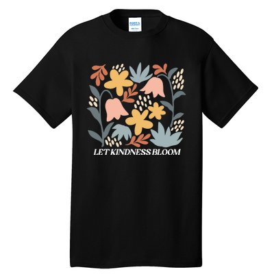 Let Kindness Bloom Floral Flower Tall T-Shirt