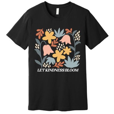 Let Kindness Bloom Floral Flower Premium T-Shirt