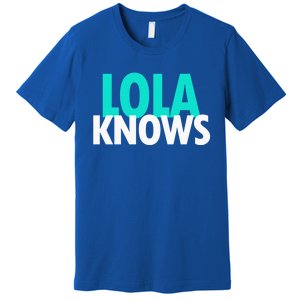 Lola Knows Best Grandma Ever Filipino Nanay Gma Mom Funny Gift Premium T-Shirt