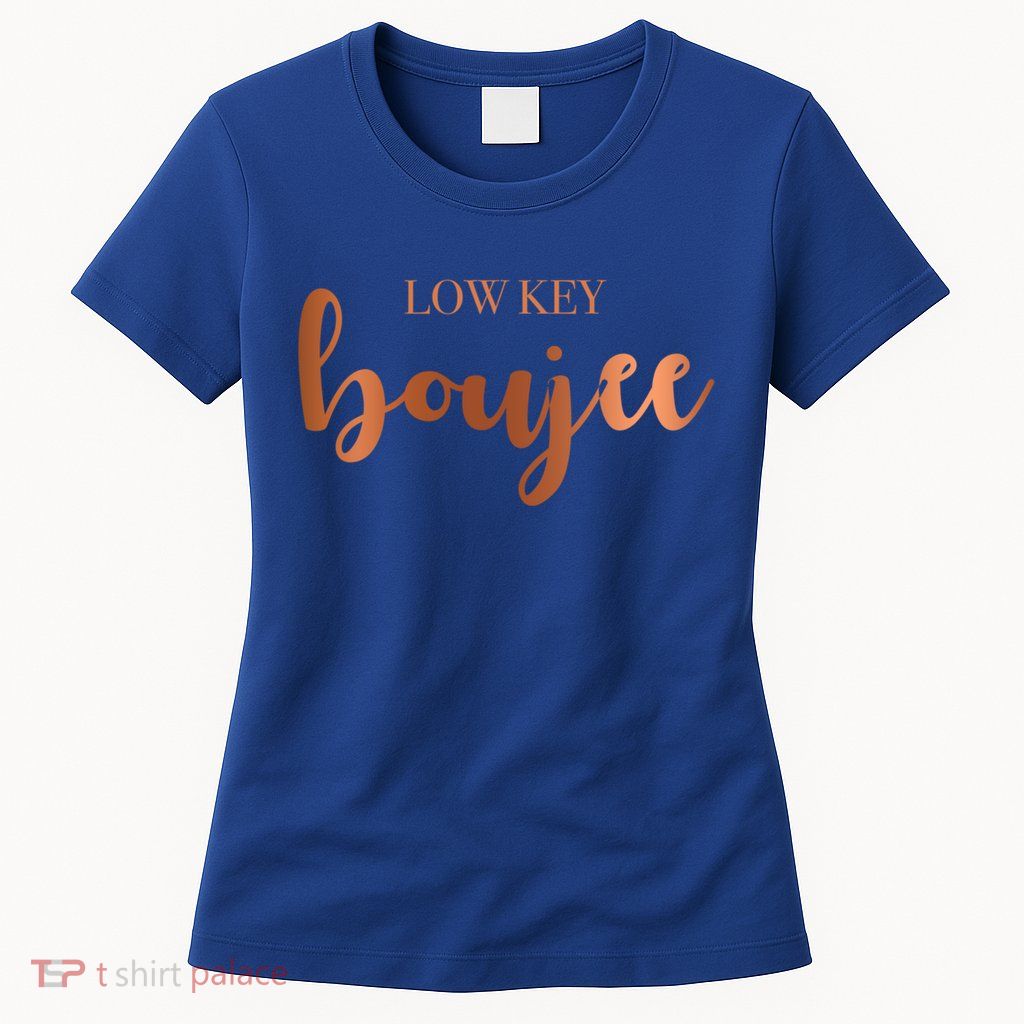 Low Key Boujee Babe Gift Womens T-Shirt