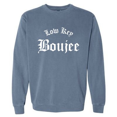 Low Key Boujee Gift Garment-Dyed Sweatshirt