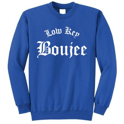 Low Key Boujee Gift Tall Sweatshirt