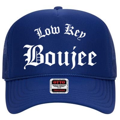 Low Key Boujee Gift High Crown Mesh Back Trucker Hat