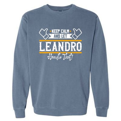 Leandro Keep Calm And Let Leandro Handle That Cute Gift Garment-Dyed Sweatshirt