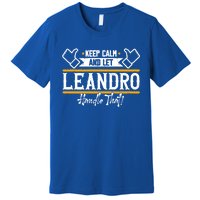 Leandro Keep Calm And Let Leandro Handle That Cute Gift Premium T-Shirt