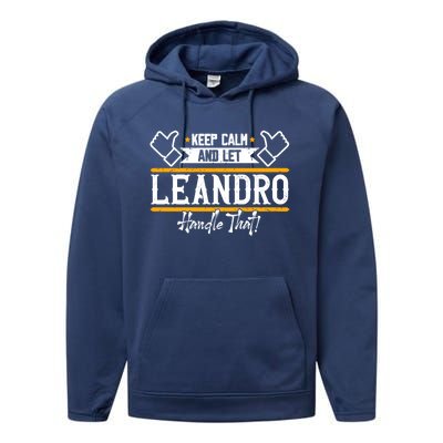 Leandro Keep Calm And Let Leandro Handle That Cute Gift Performance Fleece Hoodie