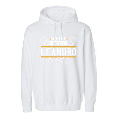 Leandro Keep Calm And Let Leandro Handle That Cute Gift Garment-Dyed Fleece Hoodie