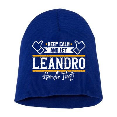 Leandro Keep Calm And Let Leandro Handle That Gift Short Acrylic Beanie