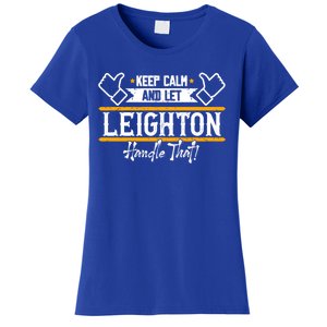 Leighton Keep Calm And Let Leighton Handle That Gift Women's T-Shirt