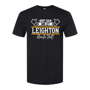 Leighton Keep Calm And Let Leighton Handle That Great Gift Softstyle® CVC T-Shirt