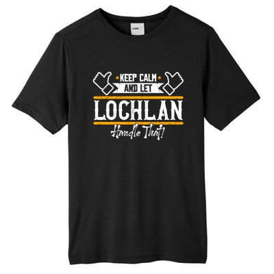 Lochlan Keep Calm And Let Lochlan Handle That Funny Gift Tall Fusion ChromaSoft Performance T-Shirt