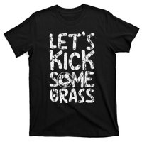 LetS Kick Some Grass T-Shirt