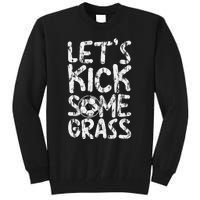 LetS Kick Some Grass Tall Sweatshirt