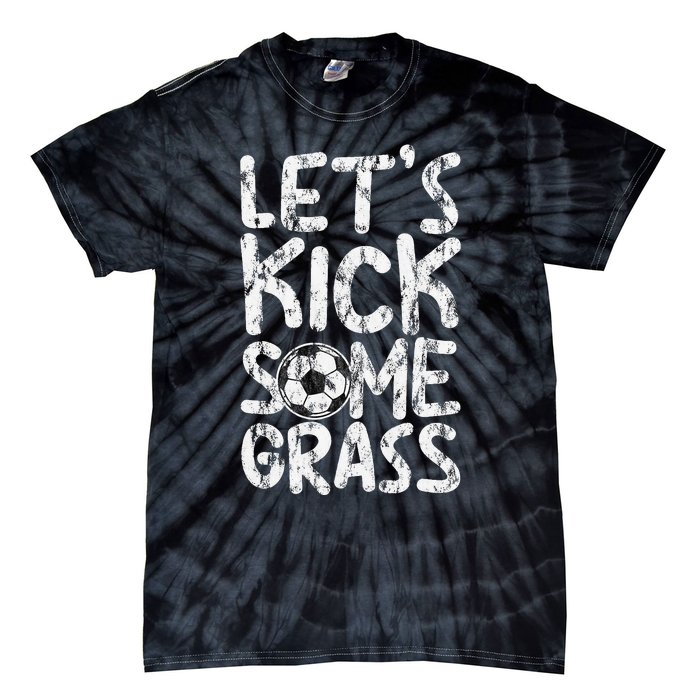 LetS Kick Some Grass Tie-Dye T-Shirt