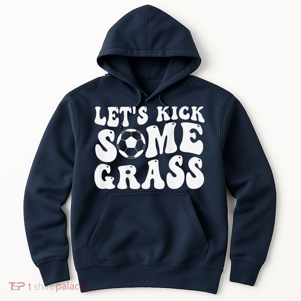Let’S Kick Some Grass Funny Cheer Soccer Mom Hoodie