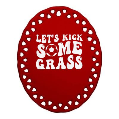 Let’S Kick Some Grass Funny Cheer Soccer Mom Ceramic Oval Ornament