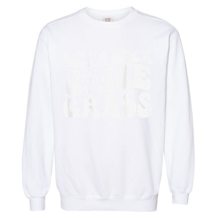 Let’S Kick Some Grass Funny Cheer Soccer Mom Garment-Dyed Sweatshirt