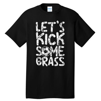 Let's Kick Some Grass Tall T-Shirt