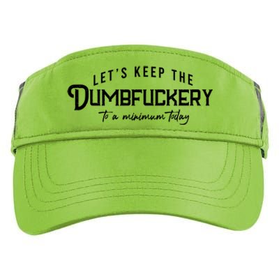 LetS Keep The Dumbfuckery To A Minimum Today Gift Adult Drive Performance Visor