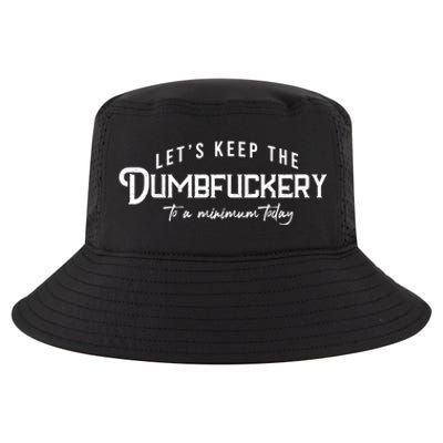 LetS Keep The Dumbfuckery To A Minimum Today Gift Cool Comfort Performance Bucket Hat