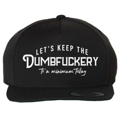 LetS Keep The Dumbfuckery To A Minimum Today Gift Wool Snapback Cap