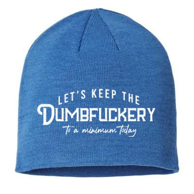 LetS Keep The Dumbfuckery To A Minimum Today Gift Sustainable Beanie