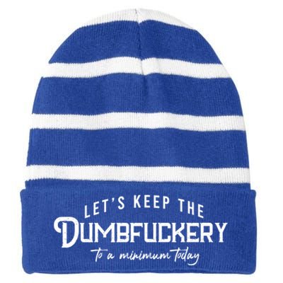 LetS Keep The Dumbfuckery To A Minimum Today Gift Striped Beanie with Solid Band