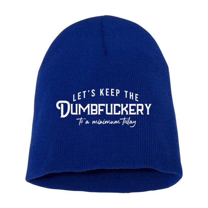 LetS Keep The Dumbfuckery To A Minimum Today Gift Short Acrylic Beanie