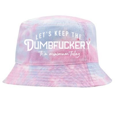 LetS Keep The Dumbfuckery To A Minimum Today Gift Tie-Dyed Bucket Hat